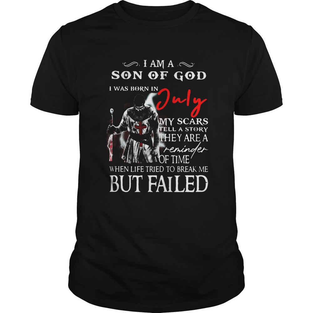 I Am A Son Of God I Was Born In July But Failed Shirt